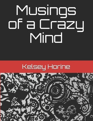 Musings of a Crazy Mind by Horine, Kelsey