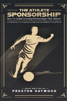 The Athlete Sponsorship How-To Playbook: Growing Partnerships That Matter by Haywood, Preston