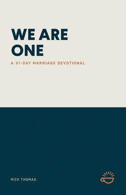 We Are One: A 31-Day Marriage Devotional by Thomas, Rick