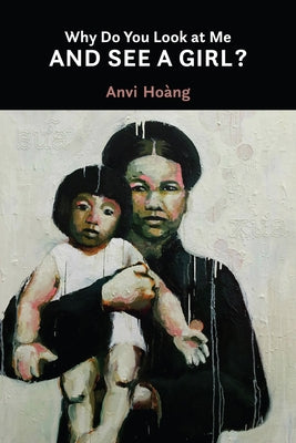 Why Do You Look at Me and See a Girl?: Volume 35 by Hoàng, Anvi