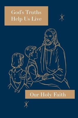 God's Truths Help Us Live: Our Holy Faith Series by Ronald, Sister Mary