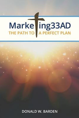 Marketing 33 AD: The Path to a Perfect Plan by Barden, Don