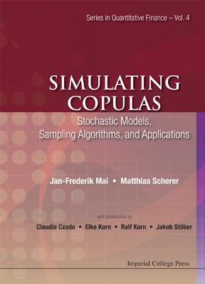 Simulating Copulas: Stochastic Models, Sampling Algorithms, and Applications by Scherer, Matthias