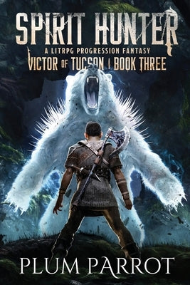 Spirit Hunter: A LitRPG Progression Fantasy by Parrot, Plum