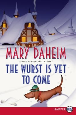 The Wurst Is Yet to Come: A Bed-And-Breakfast Mystery by Daheim, Mary