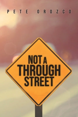 Not A Through Street by Orozco, Pete