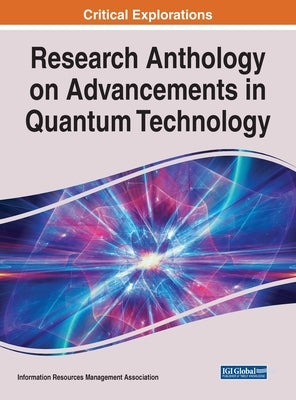 Research Anthology on Advancements in Quantum Technology by Management Association, Information Reso