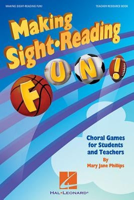 Making Sight Reading Fun!: Choral Games for Students and Teachers by Mary Jane Phillips