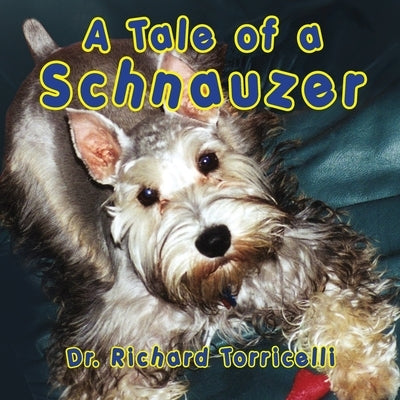 A Tale of a Schnauzer by Torricelli, Richard