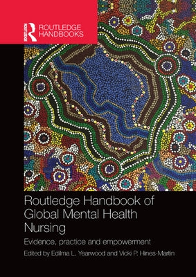 Routledge Handbook of Global Mental Health Nursing: Evidence, Practice and Empowerment by Yearwood, Edilma