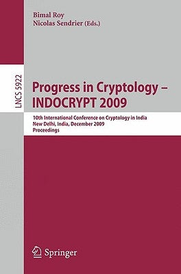 Progress in Cryptology - INDOCRYPT 2009: 10th International Conference on Cryptology in India, New Delhi, India, December 13-16, 2009, Proceedings by Roy, Bimal Kumar
