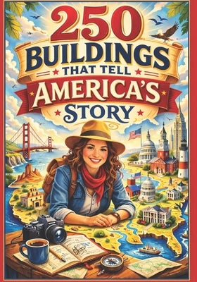 250 Buildings That Tell America's Story by Gelbert, Doug