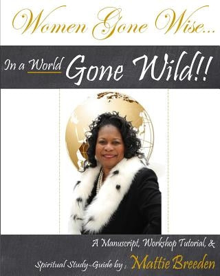 Women Gone Wise in a World Gone Wild by Breeden, Mattie