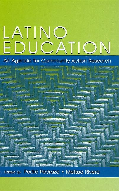 Latino Education: An Agenda for Community Action Research by Pedraza, Pedro
