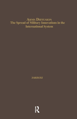 Arms Diffusion: The Spread of Military Innovations in the International System by Zarzecki, Thomas W.