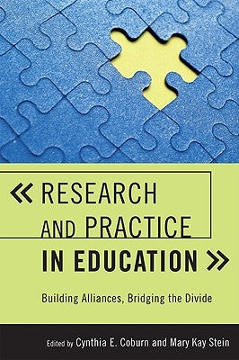 Research and Practice in Education: Building Alliances, Bridging the Divide by Coburn, Cynthia E.