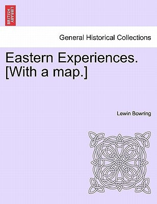 Eastern Experiences. [With a map.] by Bowring, Lewin