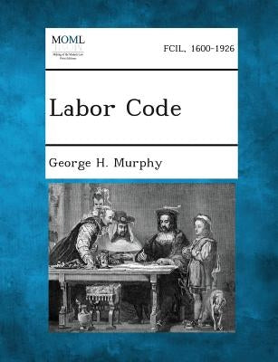 Labor Code by Murphy, George H.