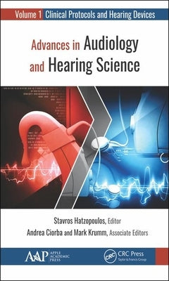 Advances in Audiology and Hearing Science: Volume 1: Clinical Protocols and Hearing Devices by Hatzopoulos, Stavros