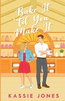 Bake It 'Til You Make It by Jones, Kassie