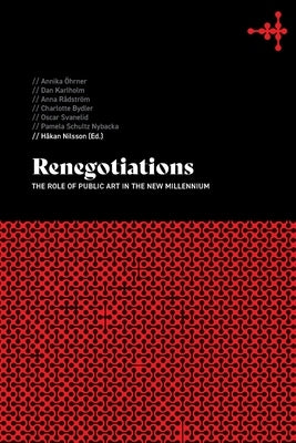 Renegotiations: The role of public art in the new millennium by Nilsson, Håkan