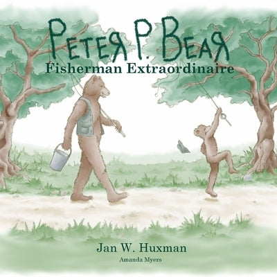 Peter P. Bear Fisherman Extraordinaire by Huxman, Jan W.