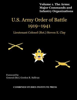 United States Army Order of Battle 1919-1941. Volume I. The Arms: Major Commands, and Infantry Organizations by Clay, Steven E.