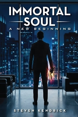 Immortal Soul: A New Beginning by Kendrick, Steven D.