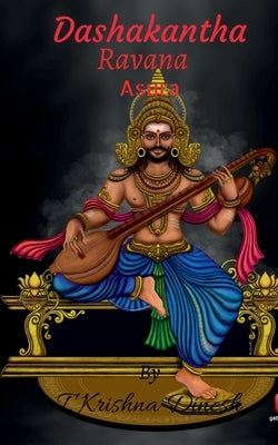 Dashakantha: Ravana Asura by Dinesh, T. Krishna