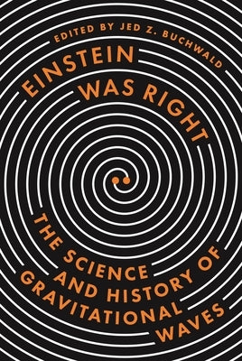 Einstein Was Right: The Science and History of Gravitational Waves by Buonanno, Alessandra