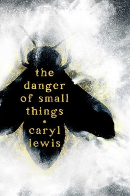 The Danger of Small Things by Lewis, Caryl