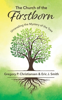 The Church of the Firstborn: Unraveling the Mystery of the Tree by Smith, Eric J.