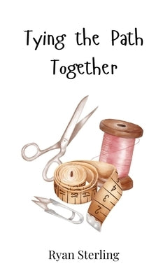 Tying the Path Together by Sterling, Ryan