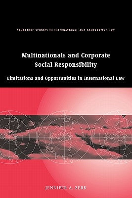 Multinationals and Corporate Social Responsibility: Limitations and Opportunities in International Law by Zerk, Jennifer A.