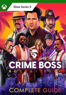 Crime Boss: Rockay City Complete Guide: Tips, Tricks, Strategies, Cheats, Hints and More! by Bednar, Cassandra