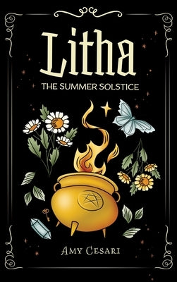 Litha: The Summer Solstice: the Summer Solstice by Cesari, Amy