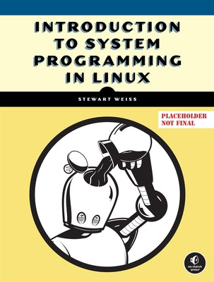 Introduction to System Programming in Linux by Weiss, Stewart