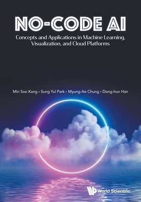No-Code AI by Min Soo Kang, Sung Yul Park Myung-Ae Ch
