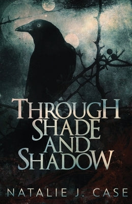 Through Shade And Shadow by Case, Natalie J.