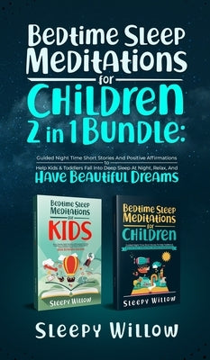 Bedtime Sleep Meditations For Children 2 In 1 Bundle: Guided Night Time Short Stories With Positive Affirmations To Help Kids & Toddlers Fall Into Dee by Willow, Sleepy