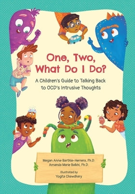 One, Two, What Do I Do?: A Kid's Guide to Talking Back to OCD by Barthle-Herrera, Megan A.