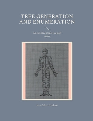 Tree generation and enumeration: An extended model in graph theory by Hyttinen, Jesse Sakari