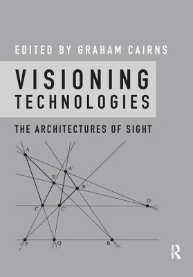 Visioning Technologies: The Architectures of Sight by Cairns, Graham