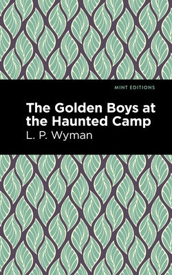 The Golden Boys at the Haunted Camp by Wyman, L. P.