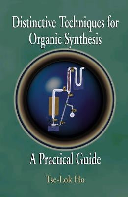 Distinctive Techniques for Organic Synthesis by Ho, Tse-Lok