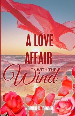 A Love Affair with the Wind by Johnson, Dontre K.