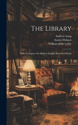 The Library: With A Chapter On Modern English Illustrated Books by Lang, Andrew