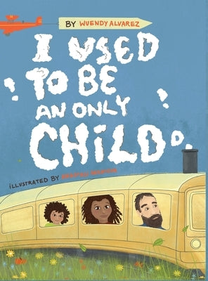 I Used to Be an Only Child by Alvarez, Wuendy