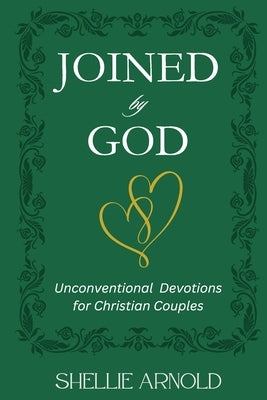 Joined by God: Unconventional Devotions for Christian Couples by Arnold, Shellie