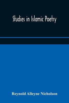 Studies In Islamic Poetry by Reynold Alleyne Nicholson